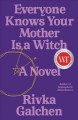 Everyone knows your mother is a witch : a novel  Cover Image