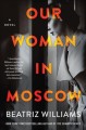 Our woman in Moscow : a novel  Cover Image