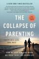 The collapse of parenting : how we hurt our kids when we treat them like grown-ups  Cover Image