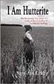 I am Hutterite : [the fascinating true story of a young woman's journey to reclaim her heritage]  Cover Image